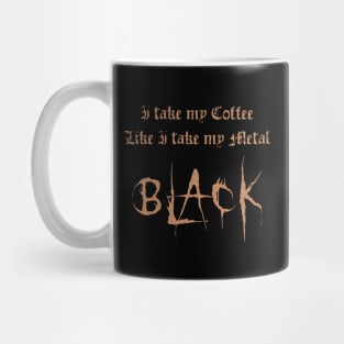 I Take My Coffee Like I Take My Metal Black Mug